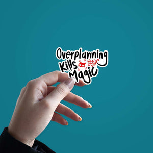 Over planning kills magic Sticker waterproof vinyl decal for laptop, bike, car & bottle