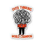 Over Thinking World Champion Sticker waterproof vinyl decal for laptop, bike, car & bottle