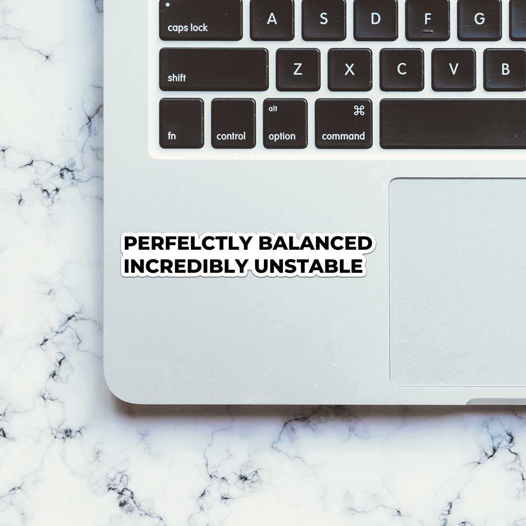 Perfectly Balanced Sticker waterproof vinyl decal for laptop, bike, car & bottle