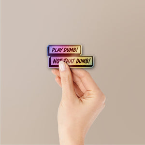 Play Dumb Not That Dumb Holographic Stickers - Holographic stickers | STICK IT UP