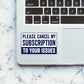 Please Cancel My Subscription Sticker - Stickers | STICK IT UP