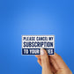 Please Cancel My Subscription Sticker - Stickers | STICK IT UP