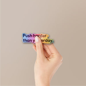 Push Harder Than Yesterday Holographic Stickers - Holographic stickers | STICK IT UP