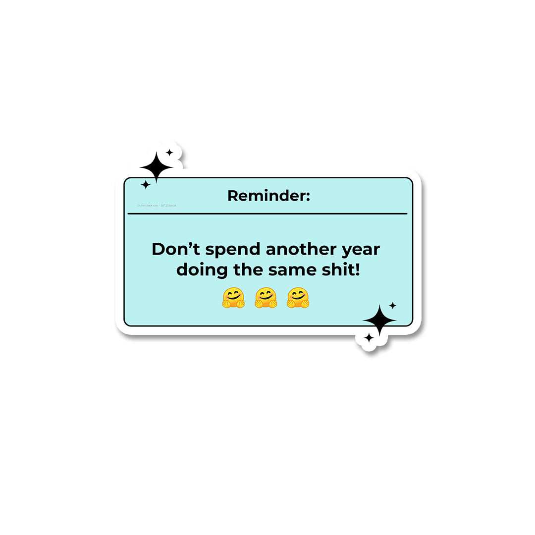 Reminder don't spend another year Sticker waterproof vinyl decal for laptop, bike, car & bottle