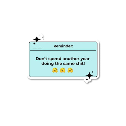 Reminder don't spend another year Sticker waterproof vinyl decal for laptop, bike, car & bottle