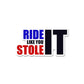 Ride Like You Stole It Sticker waterproof vinyl decal for laptop, bike, car & bottle