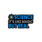 Science It'S Like Magic But Real Sticker waterproof vinyl decal for laptop, bike, car & bottle