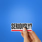 Seriously Sticker