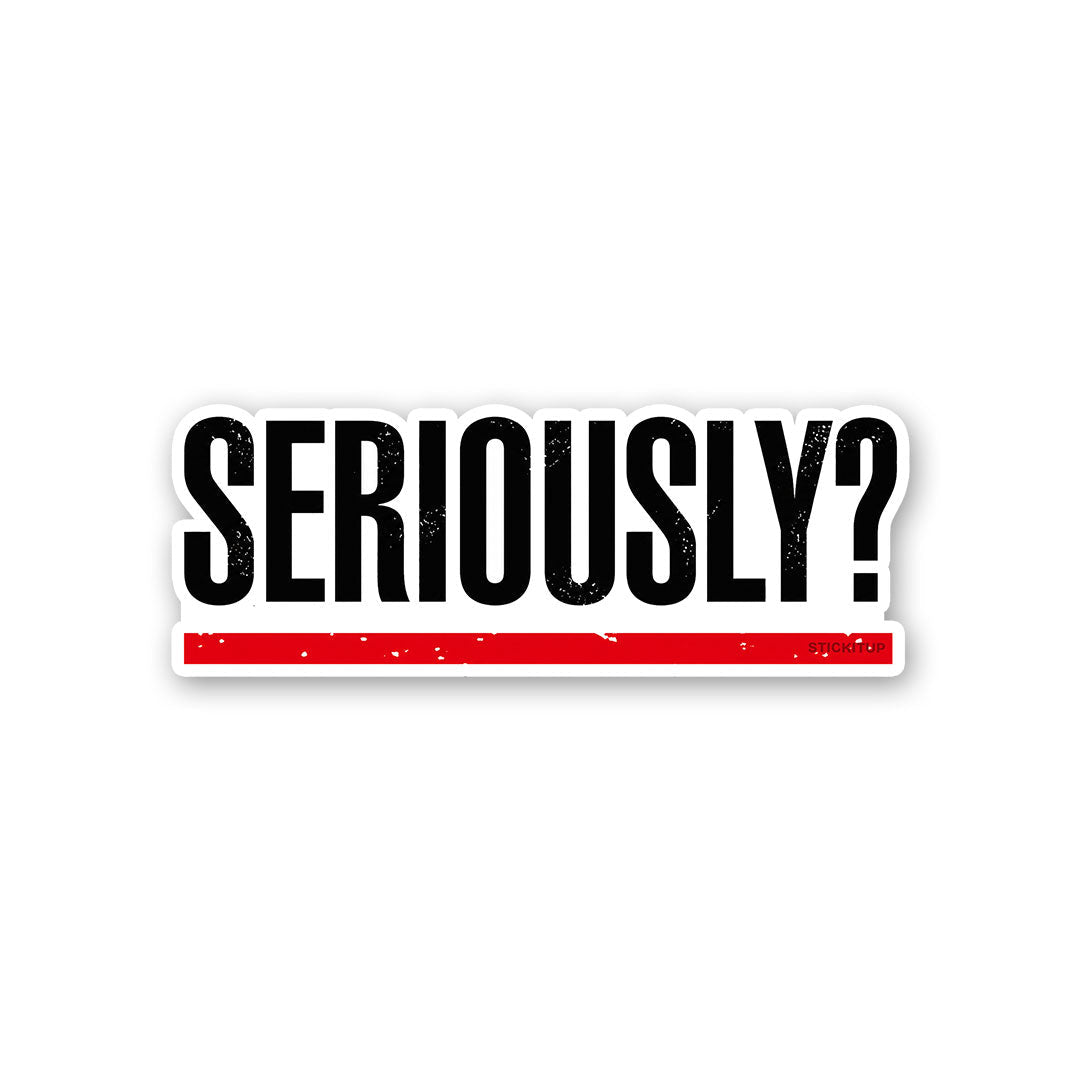 Seriously Sticker - Stickers | STICK IT UP