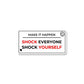 Shock Everyone Sticker waterproof vinyl decal for laptop, bike, car & bottle