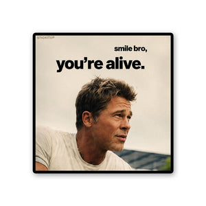 Smile Bro Youre Alive Sticker - Stickers | STICK IT UP