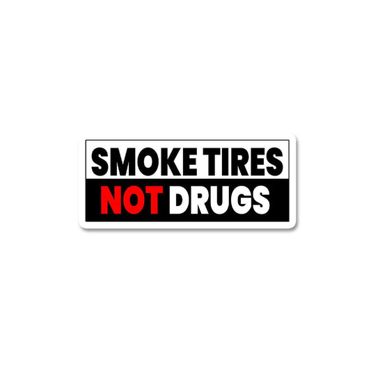 Smoke Tires Not Drugs Sticker - STICK IT UP
