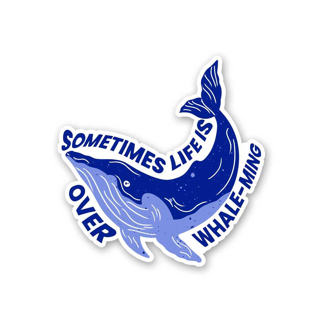 Sometime Life Is Over Whale Ming Sticker waterproof vinyl decal for laptop, bike, car & bottle