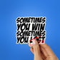 Sometimes You Learn Sticker waterproof vinyl decal for laptop, bike, car & bottle