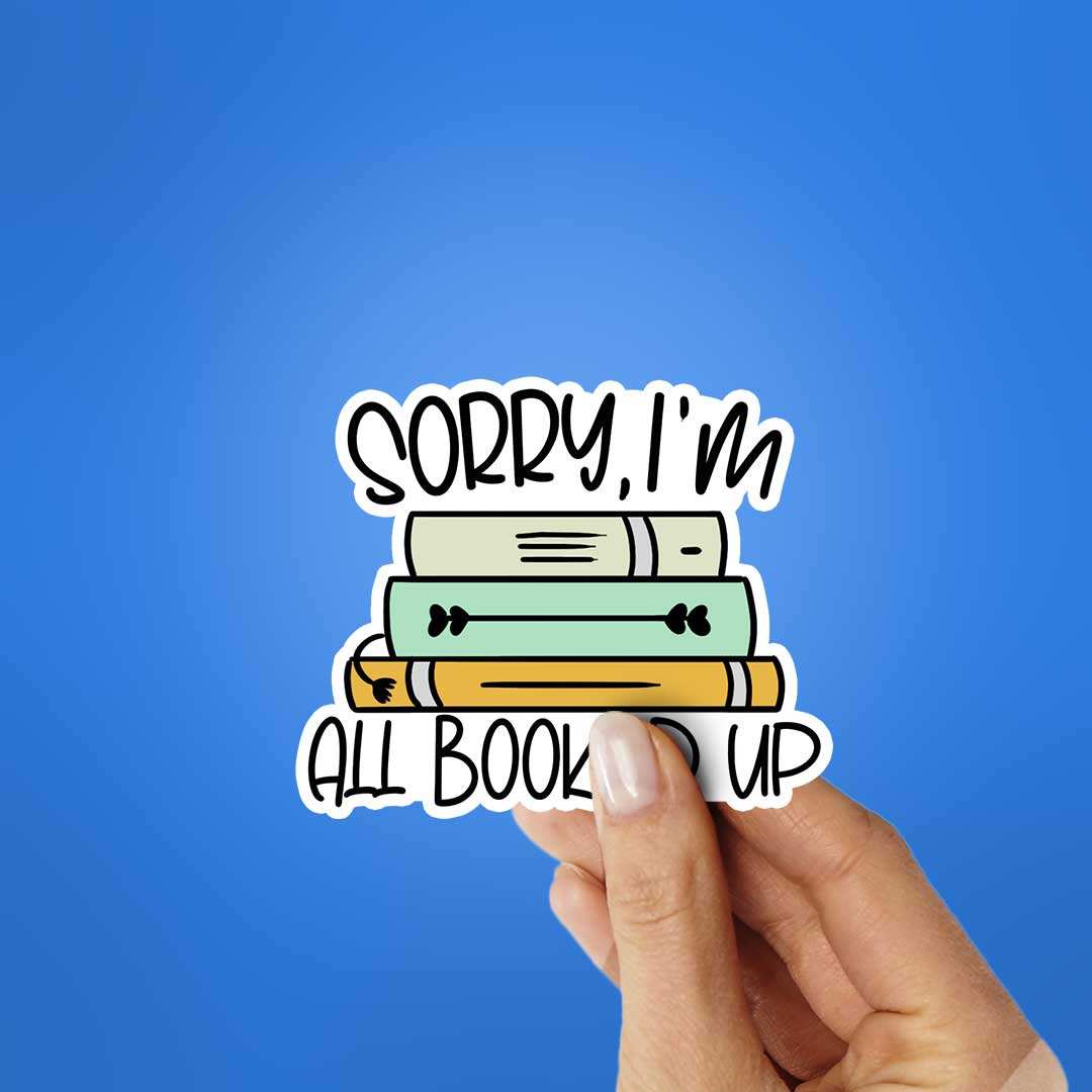 Sorry All Booked Up Sticker waterproof vinyl decal for laptop, bike, car & bottle