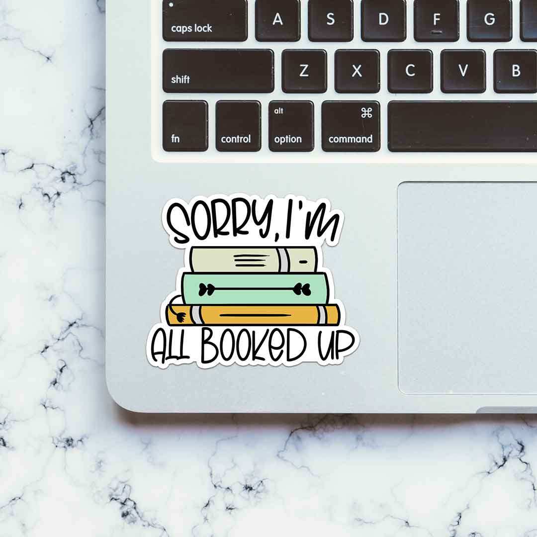 Sorry All Booked Up Sticker waterproof vinyl decal for laptop, bike, car & bottle
