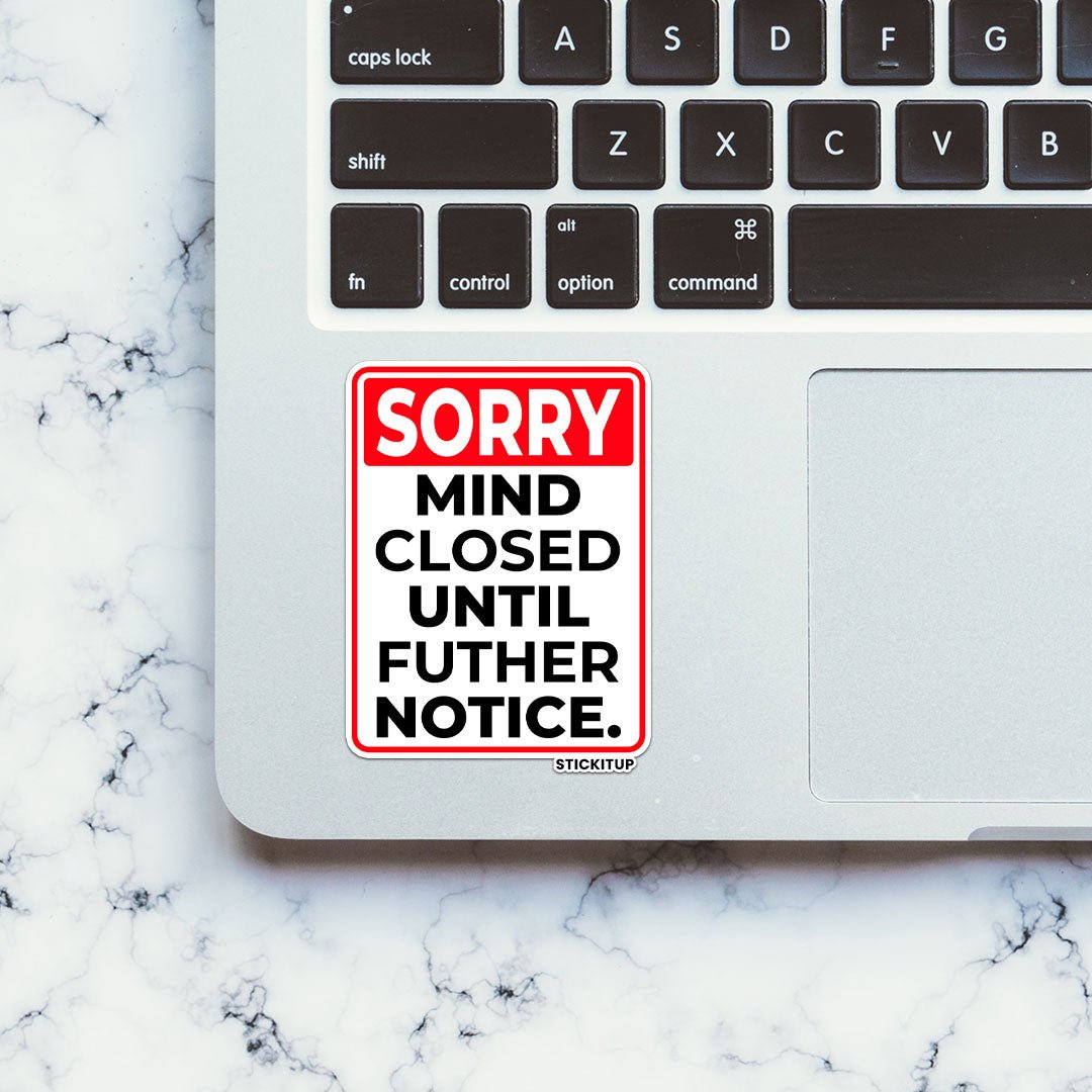 SORRY MIND CLOSED UNTIL FUTHER NOTICE Sticker waterproof vinyl decal for laptop, bike, car & bottle