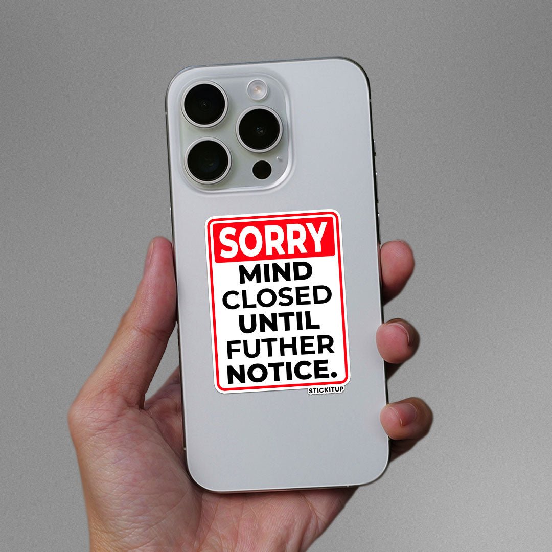 SORRY MIND CLOSED UNTIL FUTHER NOTICE Sticker waterproof vinyl decal for laptop, bike, car & bottle