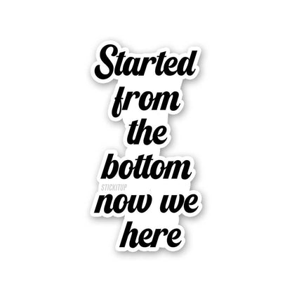 Started From The Bottom Now We Here Sticker waterproof vinyl decal for laptop, bike, car & bottle