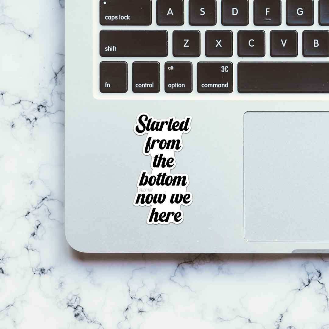 Started From The Bottom Now We Here Sticker waterproof vinyl decal for laptop, bike, car & bottle