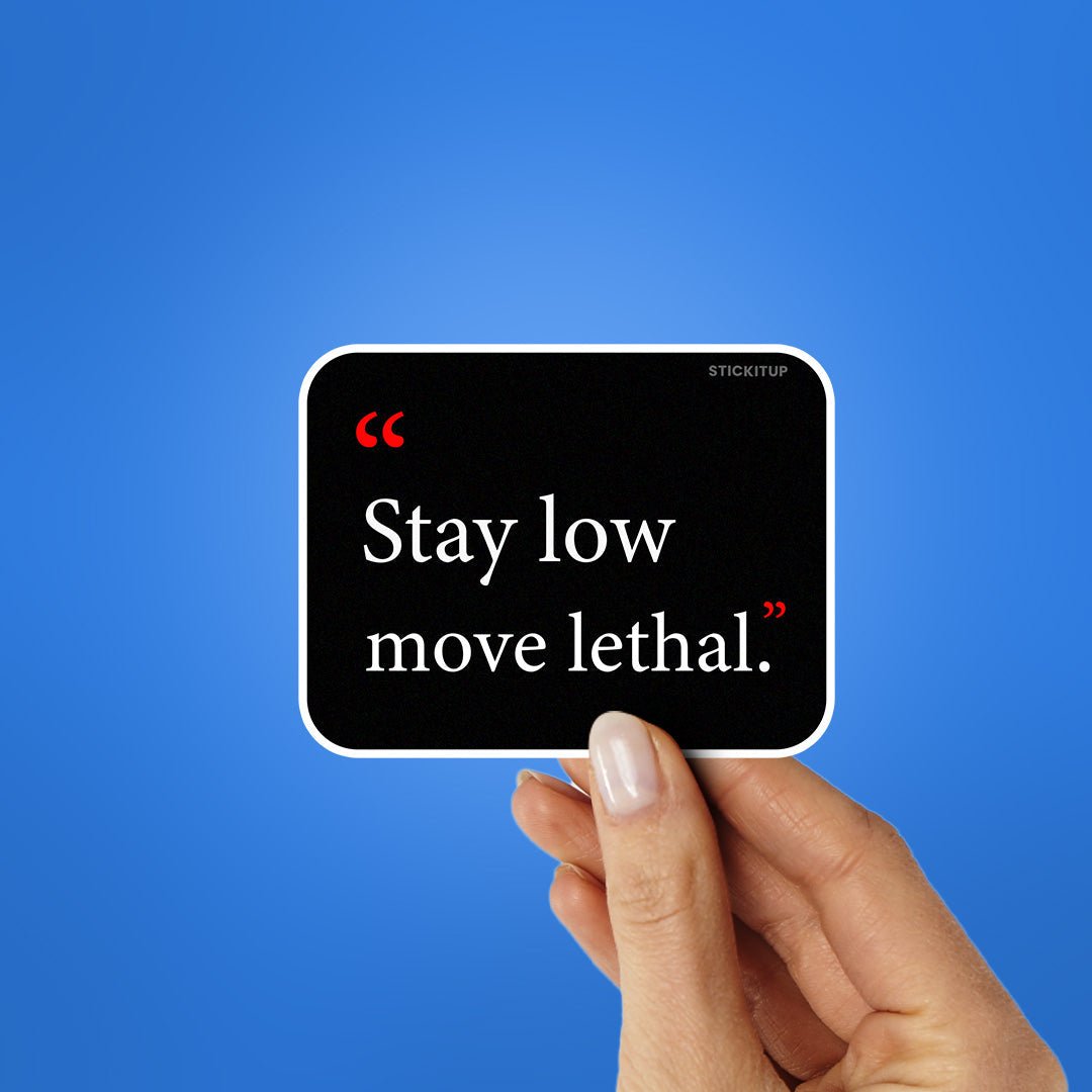 Stay Low Move Lethal Sticker - STICK IT UP