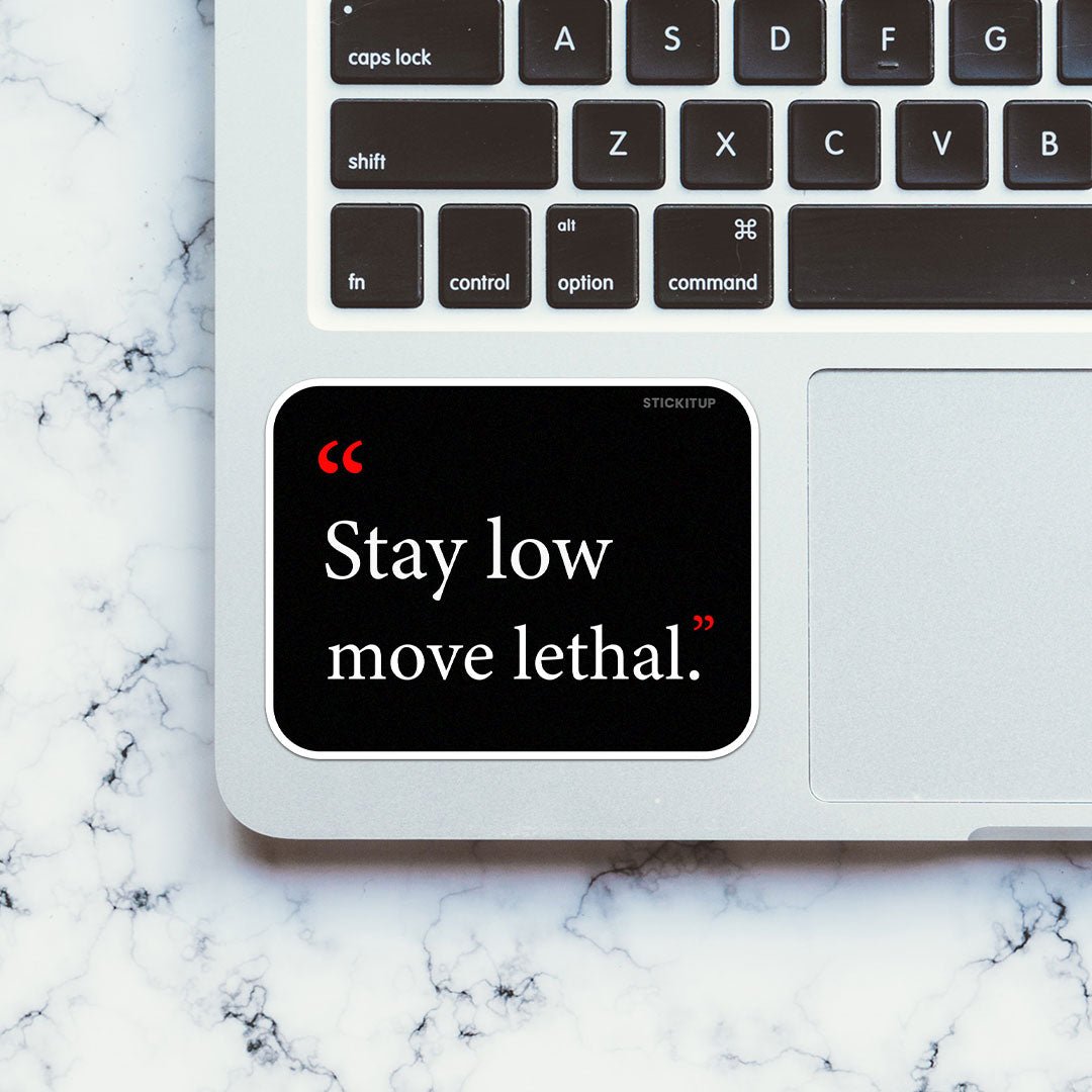 Stay Low Move Lethal Sticker - STICK IT UP