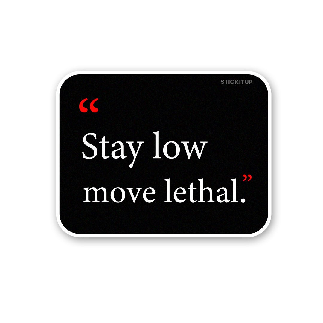 Stay Low Move Lethal Sticker - Stickers | STICK IT UP