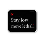 Stay Low Move Lethal Sticker waterproof vinyl decal for laptop, bike, car & bottle