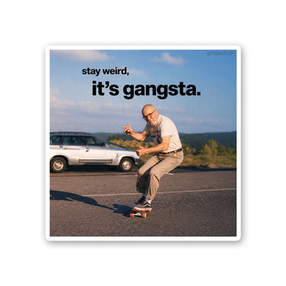 Stay Weird Its Gangsta Sticker
