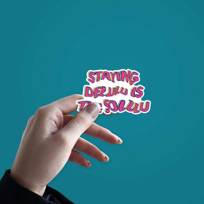 Staying Delulu is the Solulu sticker - STICK IT UP