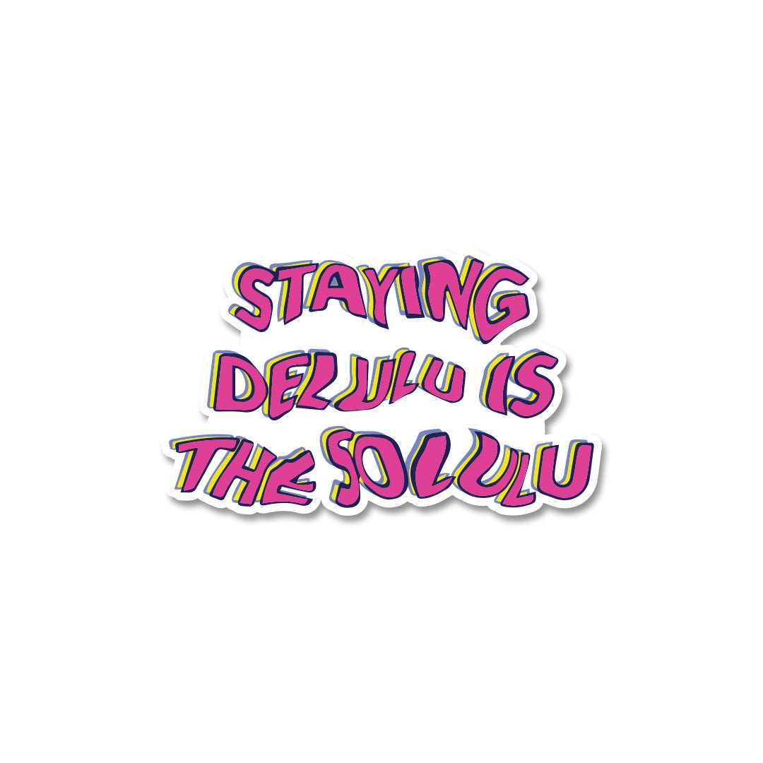 Staying Delulu is the Solulu sticker - Stickers | STICK IT UP