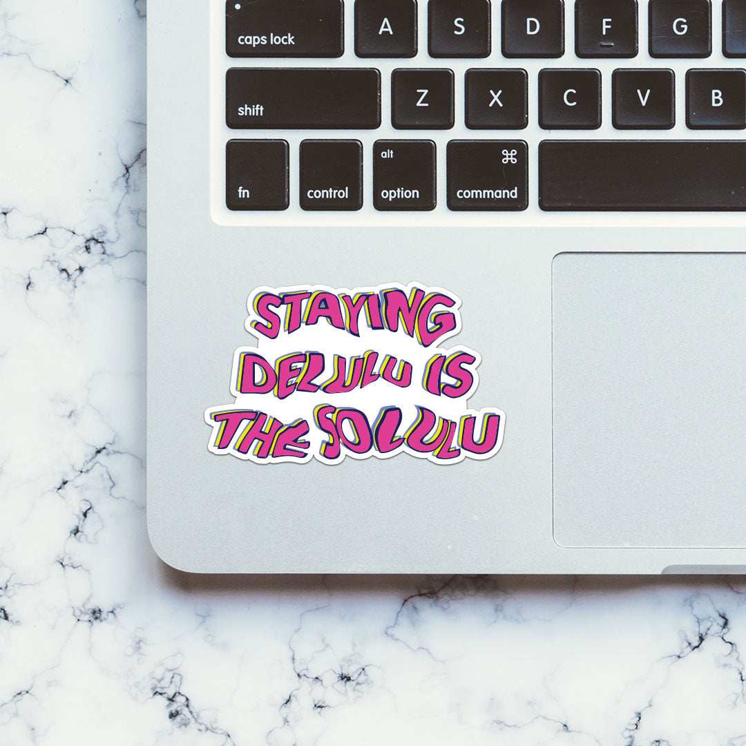 Staying Delulu is the Solulu sticker - STICK IT UP