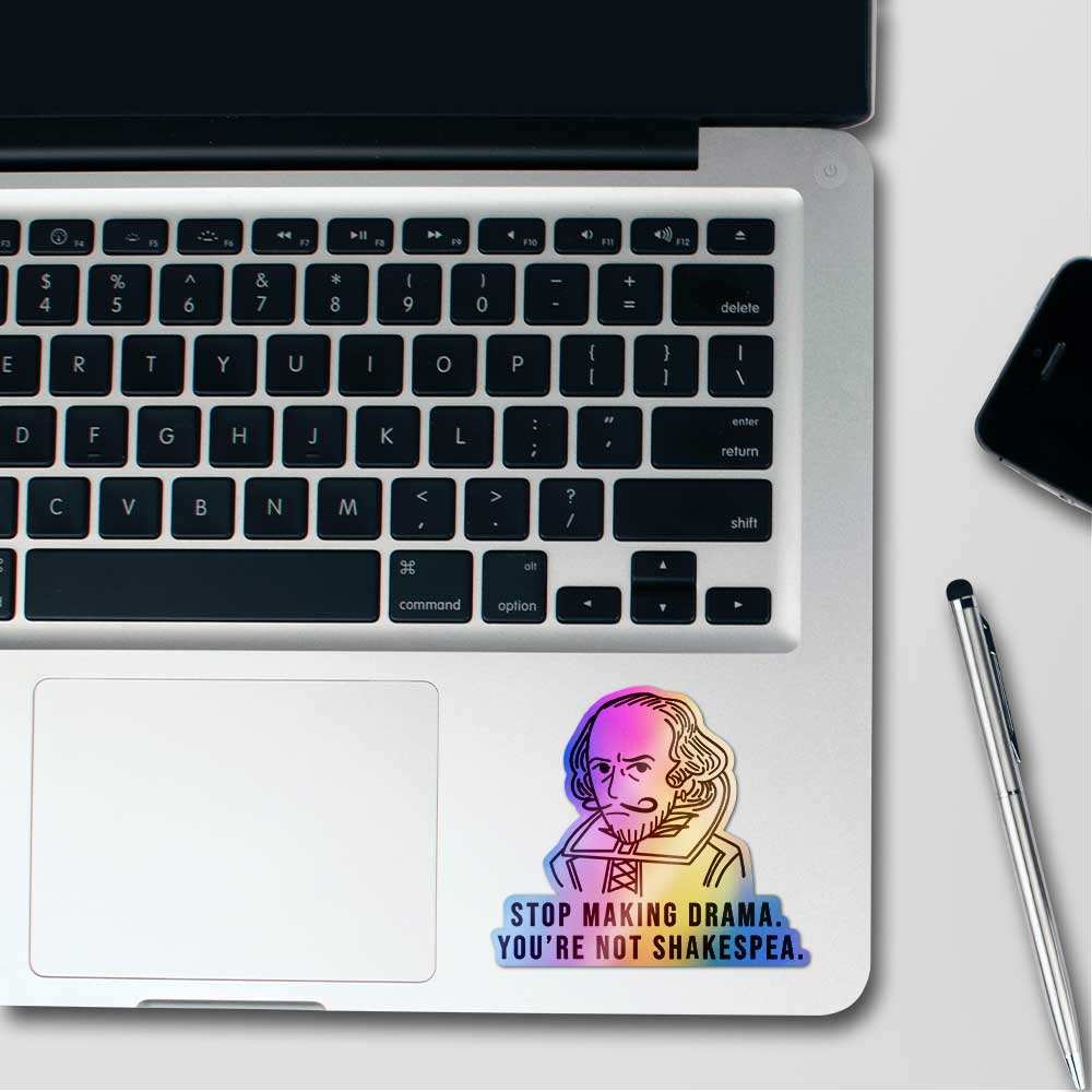 Stop Making Drama You're Not Shakespea Holographic Sticker waterproof vinyl decal for laptop, bike, car & bottle