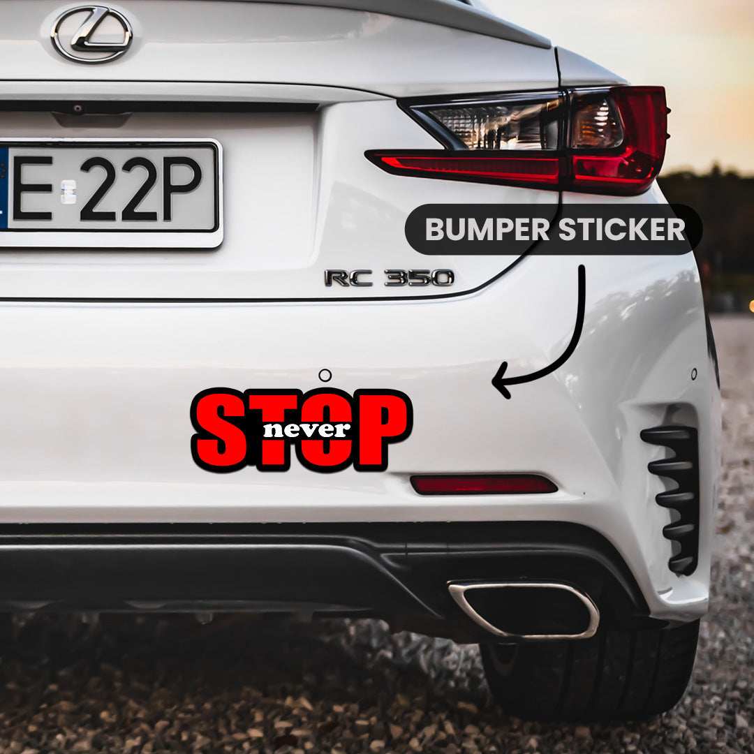 Stop Never Bumper Sticker waterproof vinyl decal for laptop, bike, car & bottle