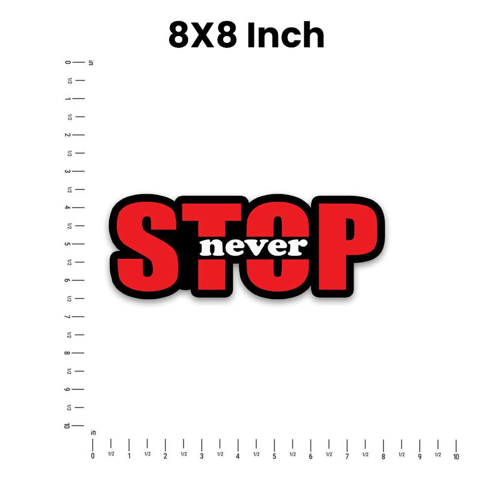 Stop Never Bumper Sticker waterproof vinyl decal for laptop, bike, car & bottle