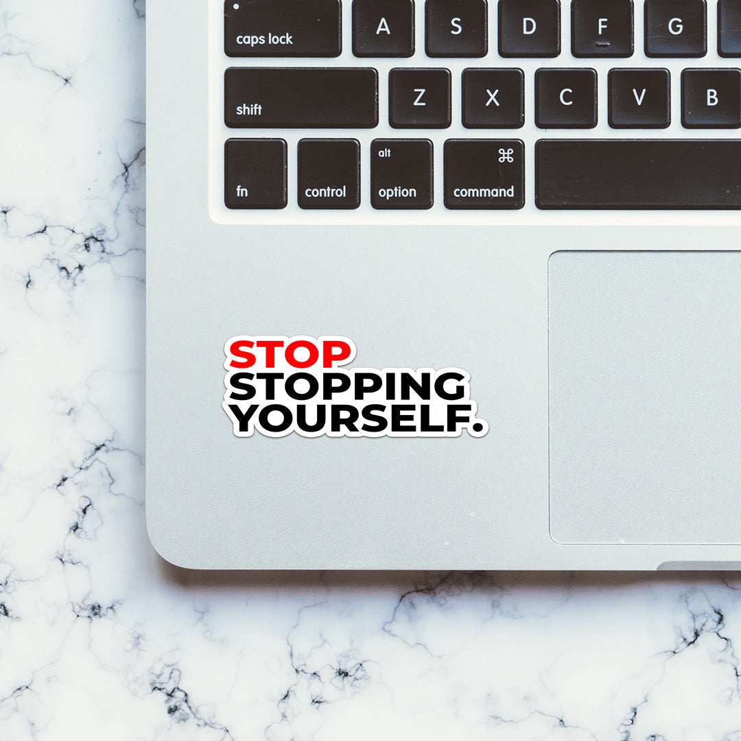 Stop stopping yourself Sticker waterproof vinyl decal for laptop, bike, car & bottle