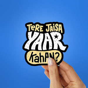 Tere Jaisa Yaar Kahan Sticker waterproof vinyl decal for laptop, bike, car & bottle
