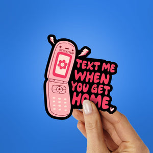 Text Me When You Get Home Sticker waterproof vinyl decal for laptop, bike, car & bottle