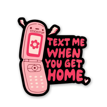 Text Me When You Get Home Sticker waterproof vinyl decal for laptop, bike, car & bottle