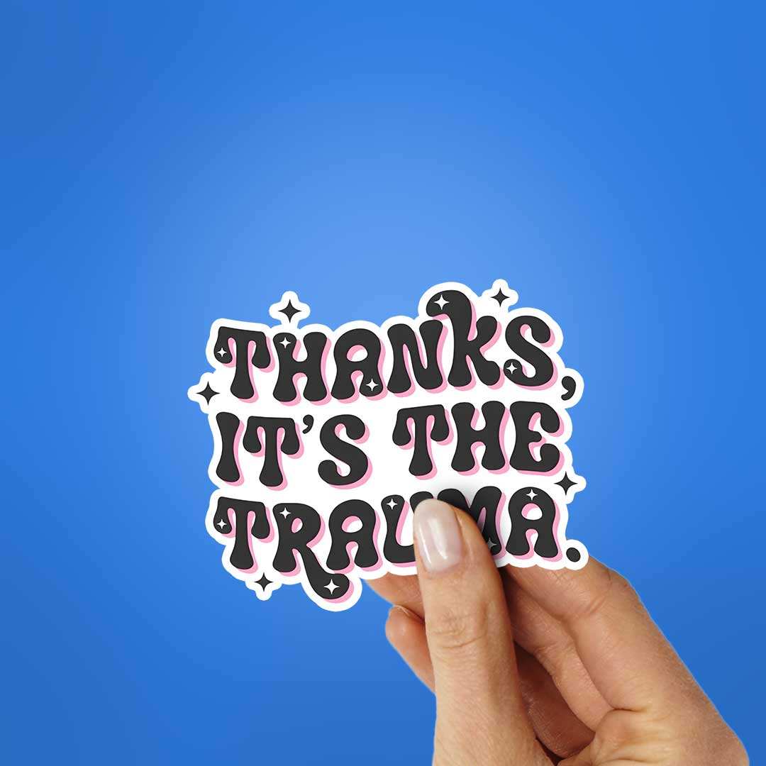 Thanks Its The Trauma Sticker waterproof vinyl decal for laptop, bike, car & bottle