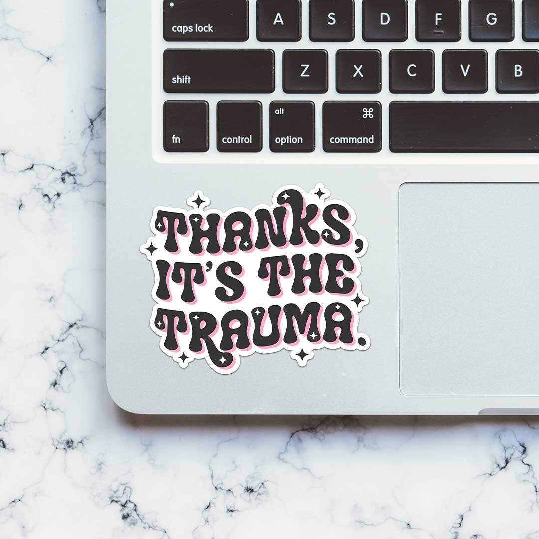 Thanks Its The Trauma Sticker waterproof vinyl decal for laptop, bike, car & bottle