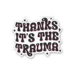 Thanks Its The Trauma Sticker waterproof vinyl decal for laptop, bike, car & bottle