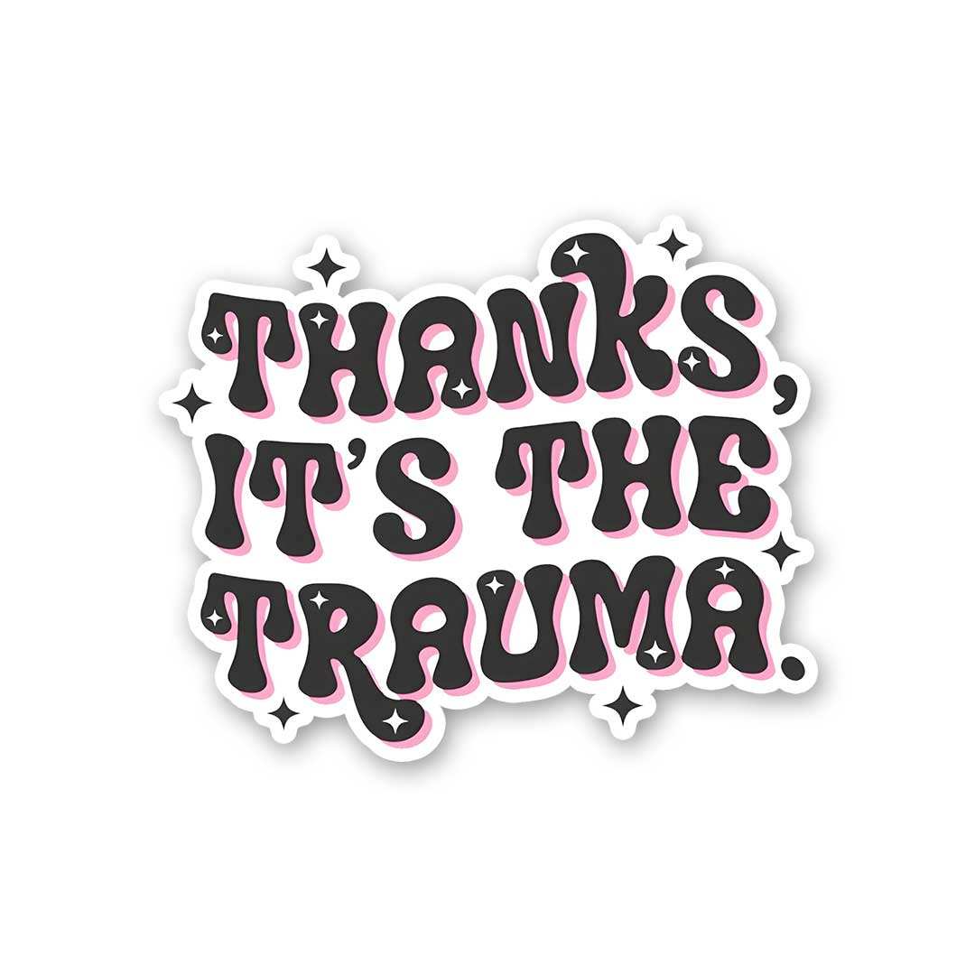 Thanks Its The Trauma Sticker waterproof vinyl decal for laptop, bike, car & bottle