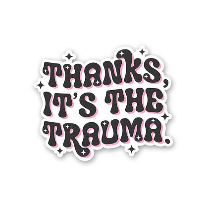 Thanks Its The Trauma Sticker waterproof vinyl decal for laptop, bike, car & bottle