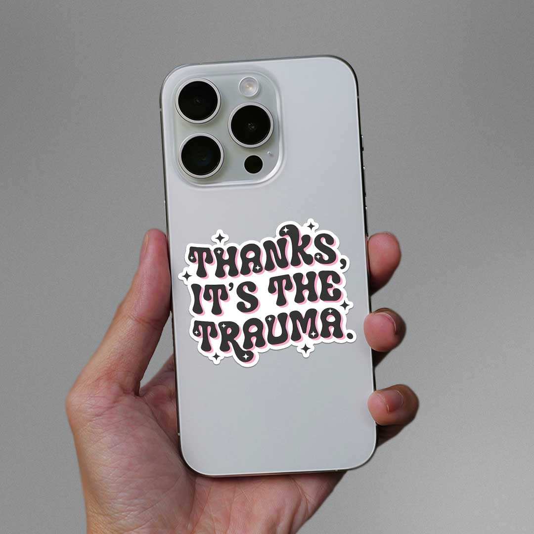 Thanks Its The Trauma Sticker waterproof vinyl decal for laptop, bike, car & bottle
