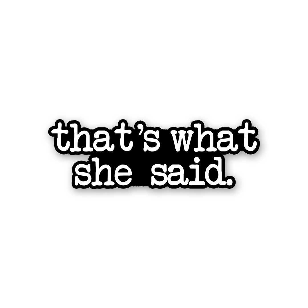 That'S What She Said Sticker - Stickers | STICK IT UP