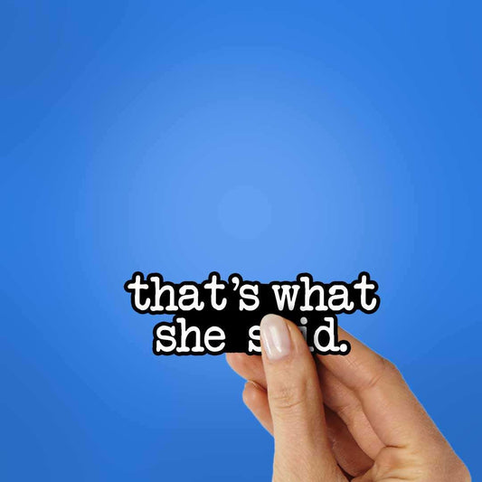 That'S What She Said Sticker - STICK IT UP