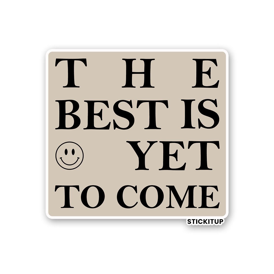 THE BEST IS YET TO COME Sticker waterproof vinyl decal for laptop, bike, car & bottle