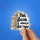 The Book Is Always Better Sticker waterproof vinyl decal for laptop, bike, car & bottle