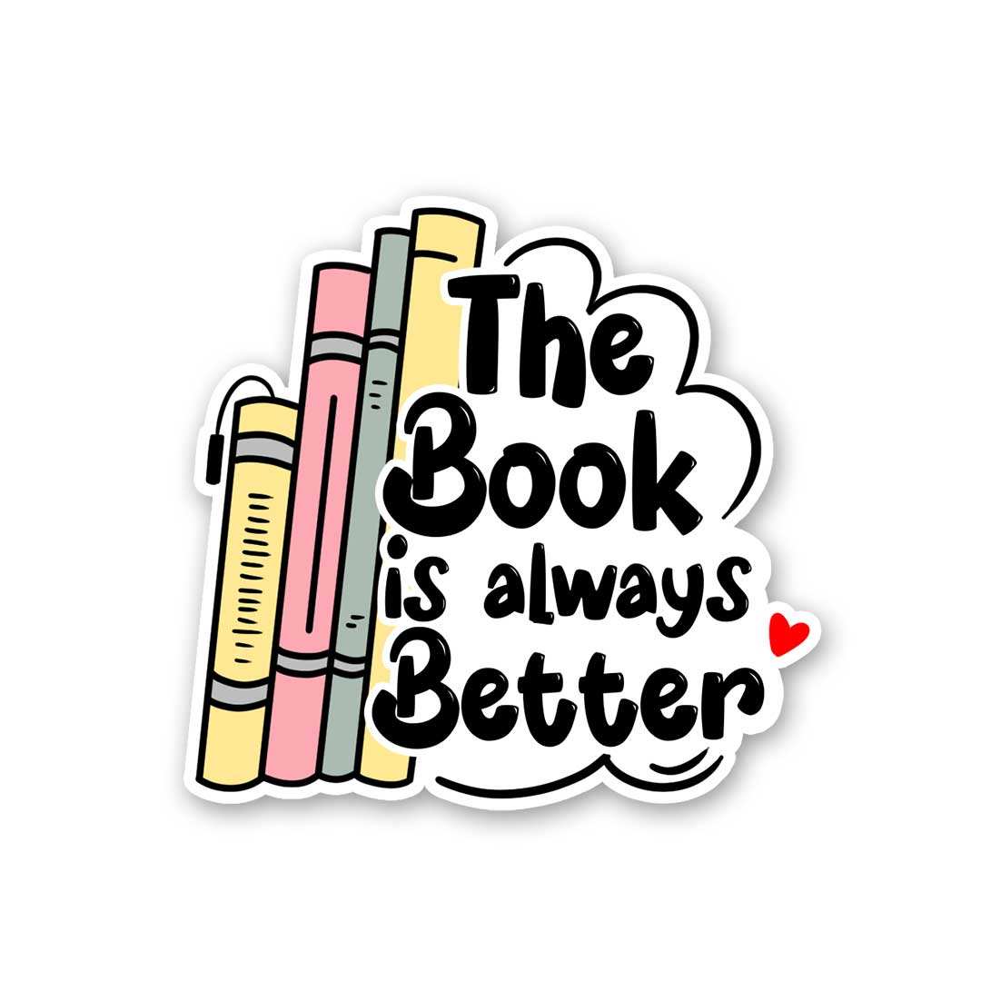 The Book Is Always Better Sticker - Stickers | STICK IT UP